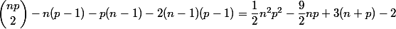 \dbinom{np}2-n(p-1)-p(n-1)-2(n-1)(p-1)=\dfrac12n^2p^2-\dfrac92np+3(n+p)-2
